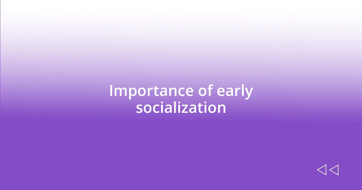 Importance of early socialization