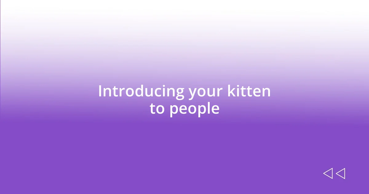 Introducing your kitten to people