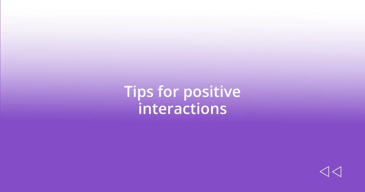 Tips for positive interactions