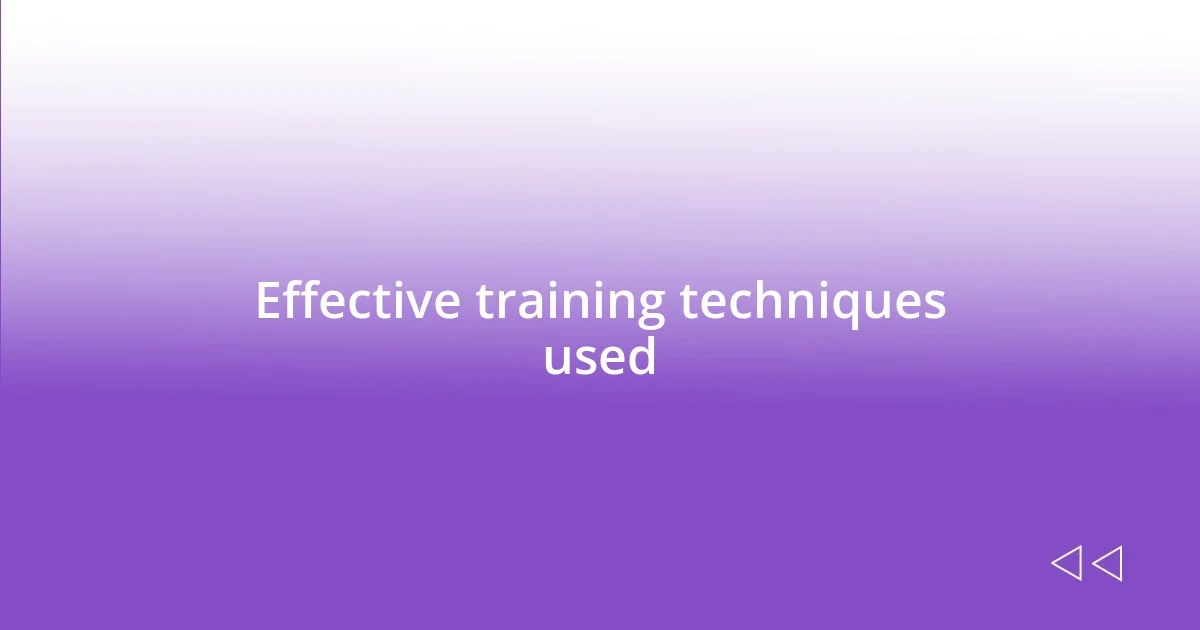 Effective training techniques used