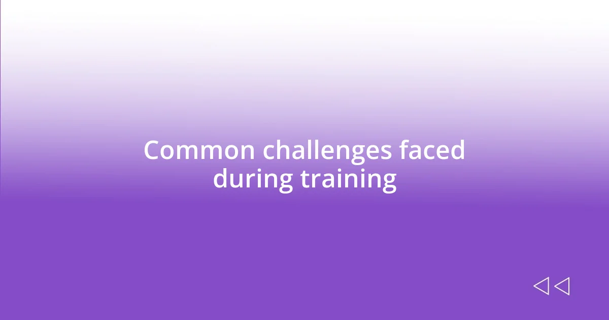 Common challenges faced during training