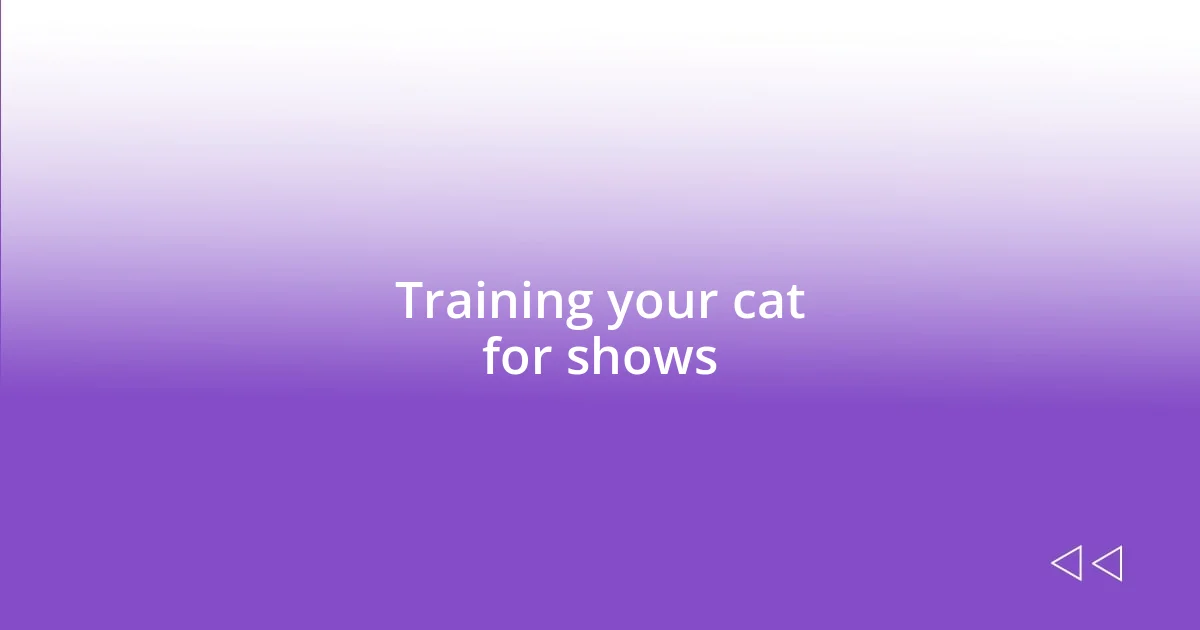 Training your cat for shows