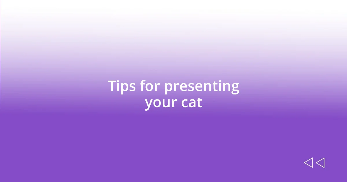 Tips for presenting your cat