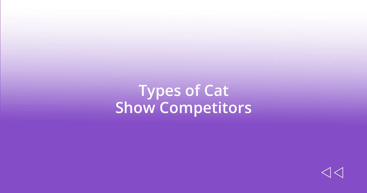 Types of Cat Show Competitors