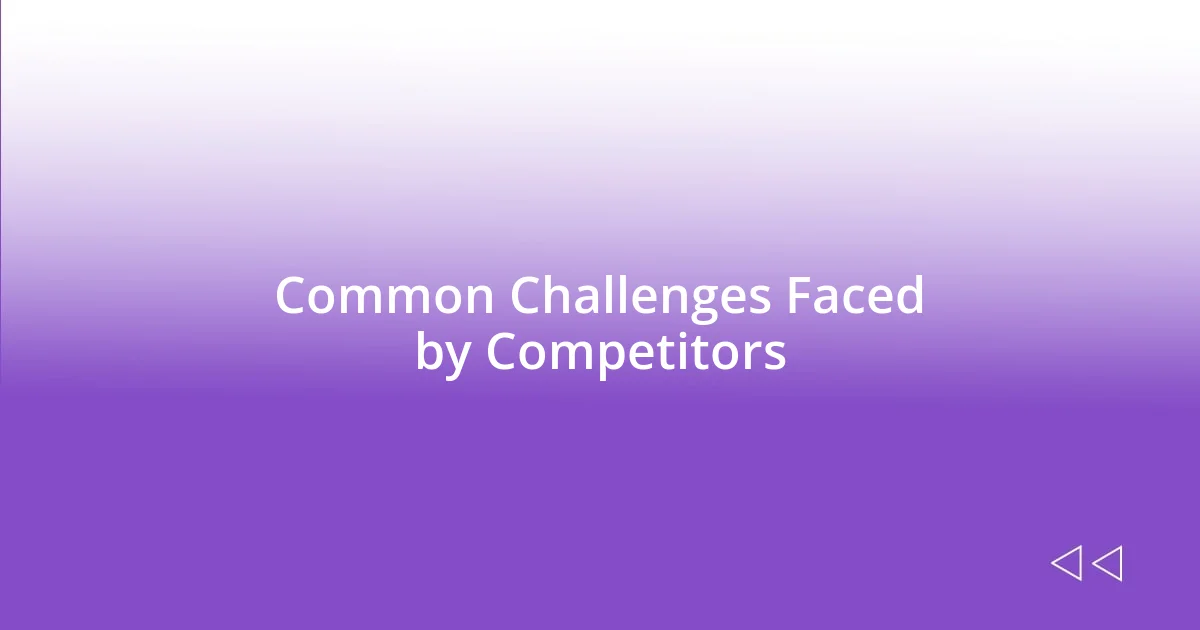 Common Challenges Faced by Competitors