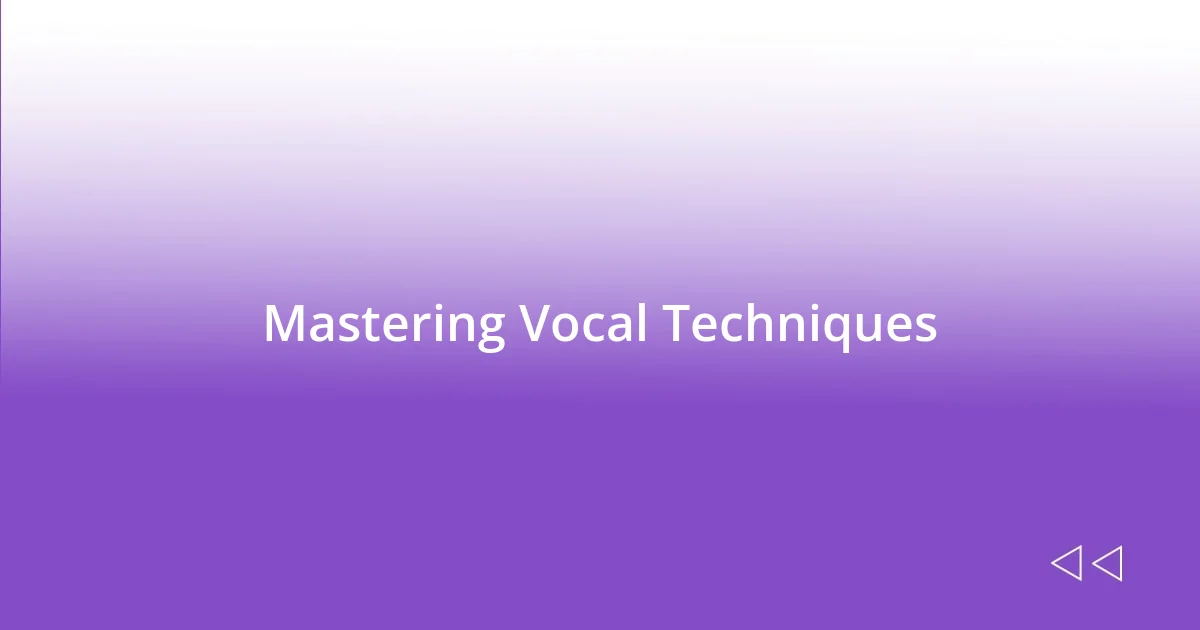 Mastering Vocal Techniques