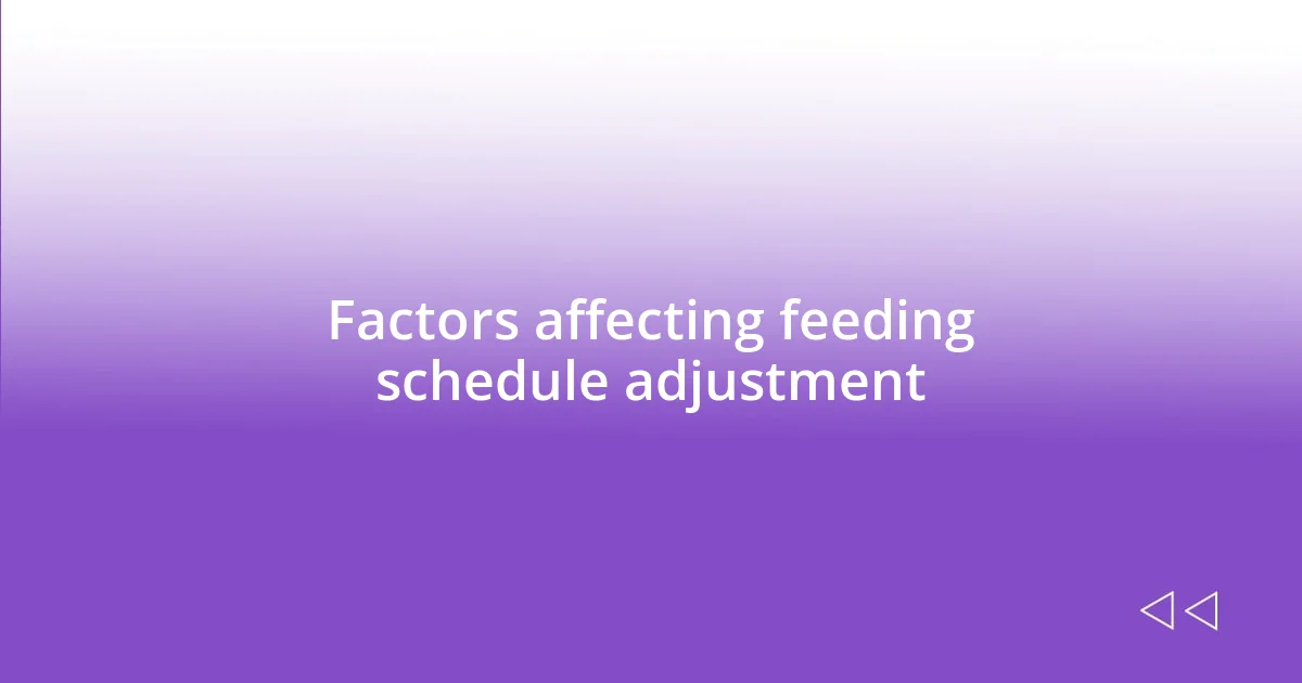 Factors affecting feeding schedule adjustment