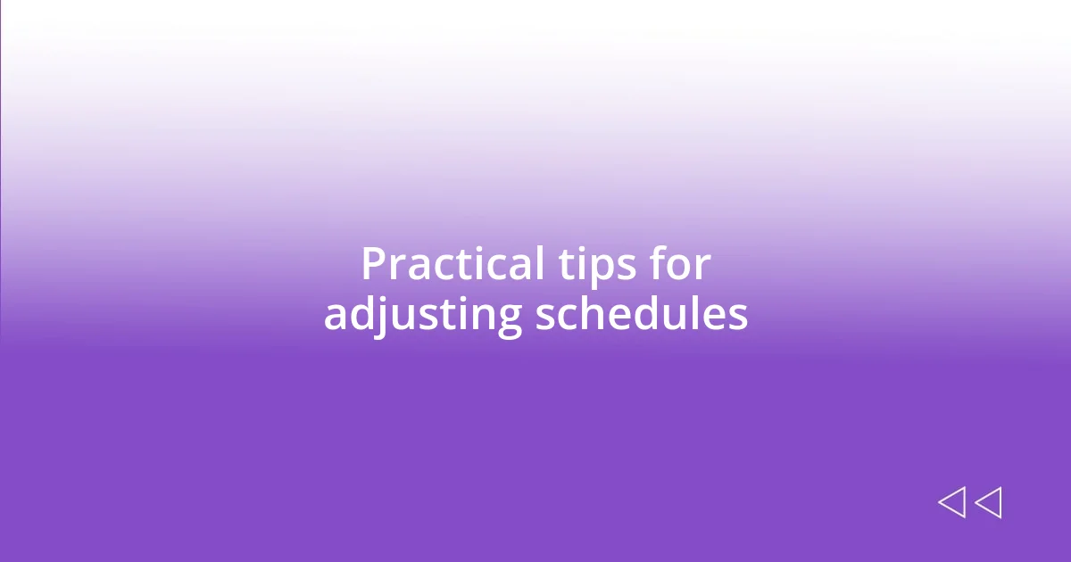 Practical tips for adjusting schedules