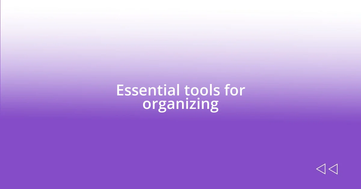 Essential tools for organizing