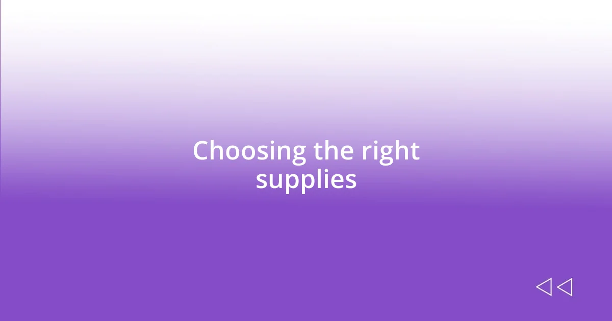 Choosing the right supplies