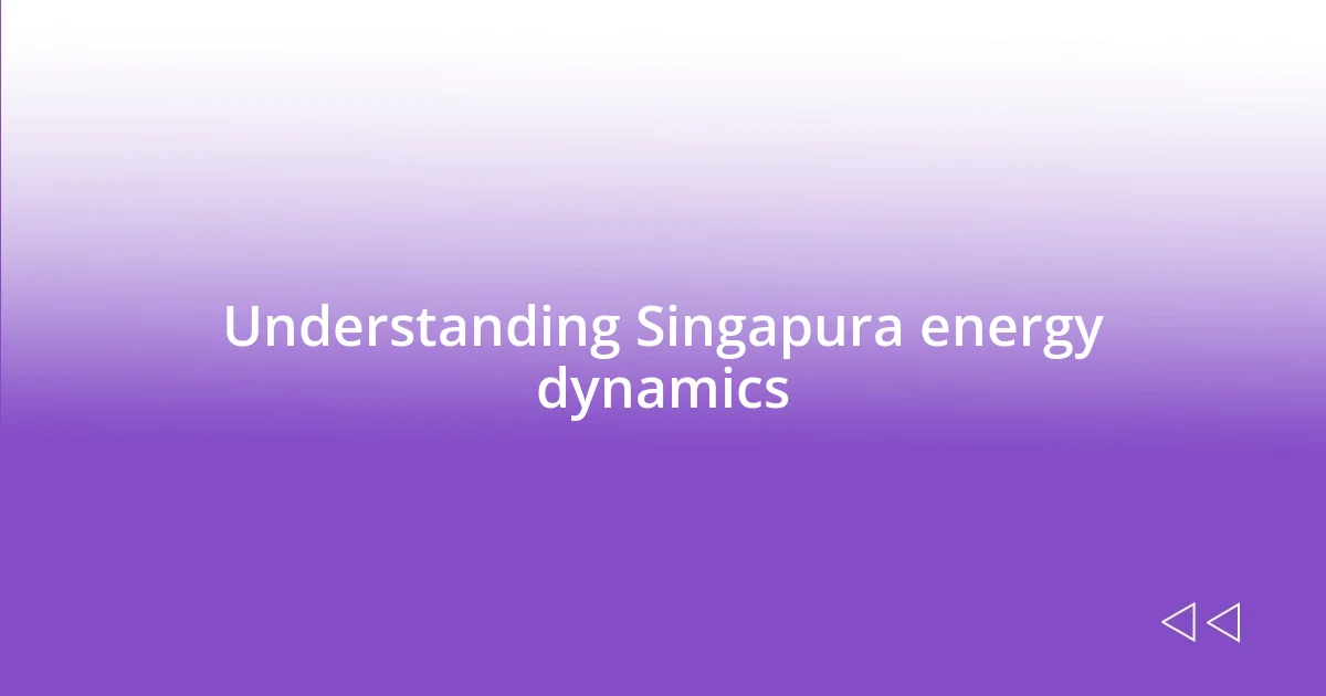 Understanding Singapura energy dynamics