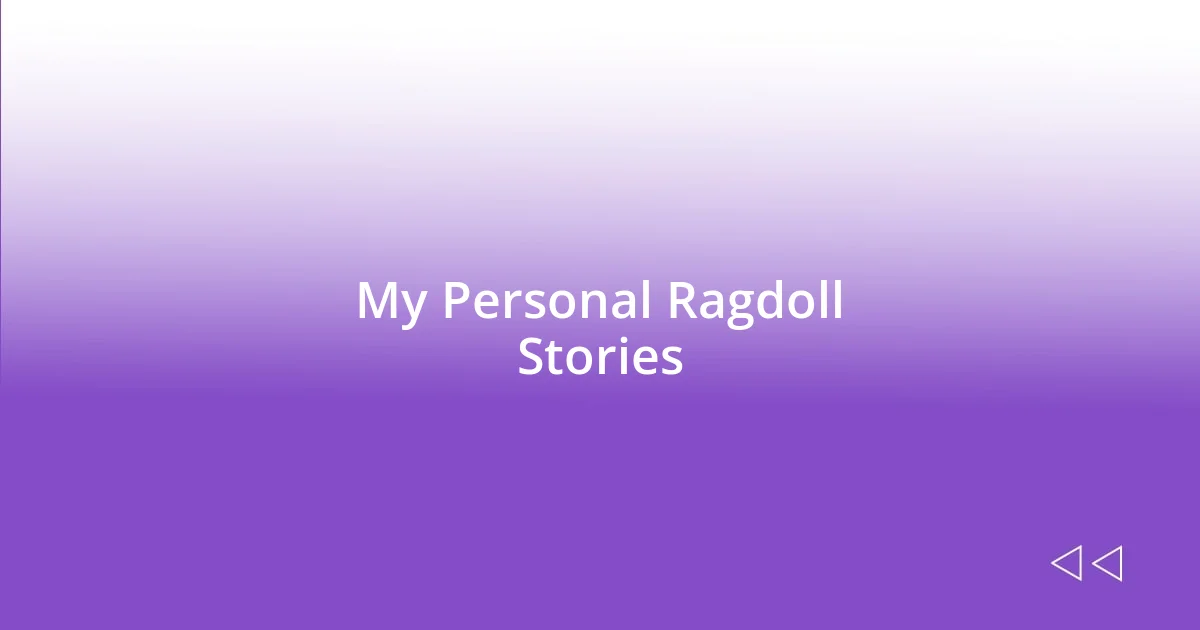 My Personal Ragdoll Stories