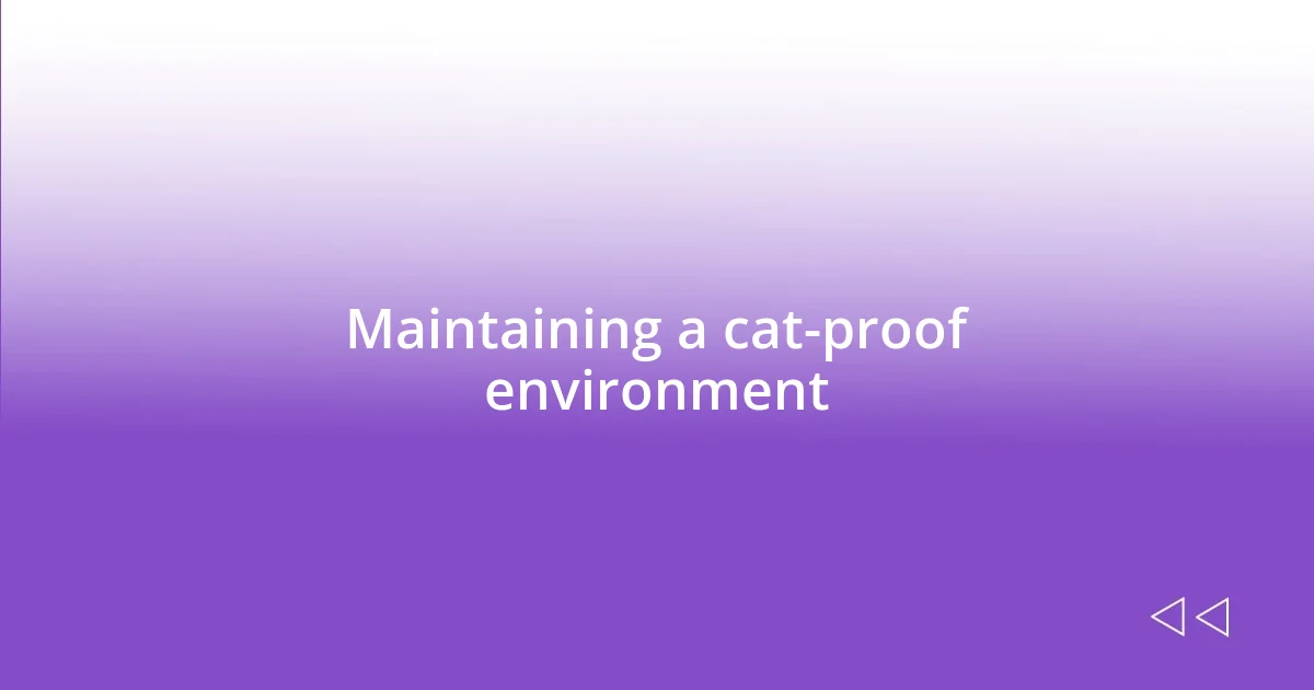 Maintaining a cat-proof environment