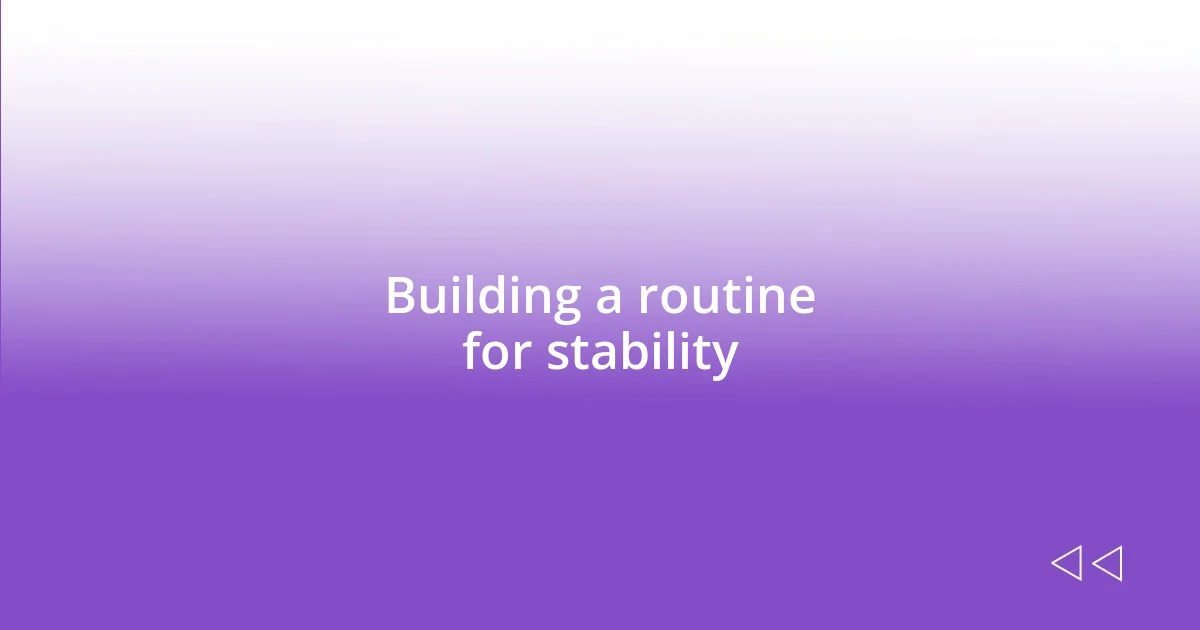 Building a routine for stability