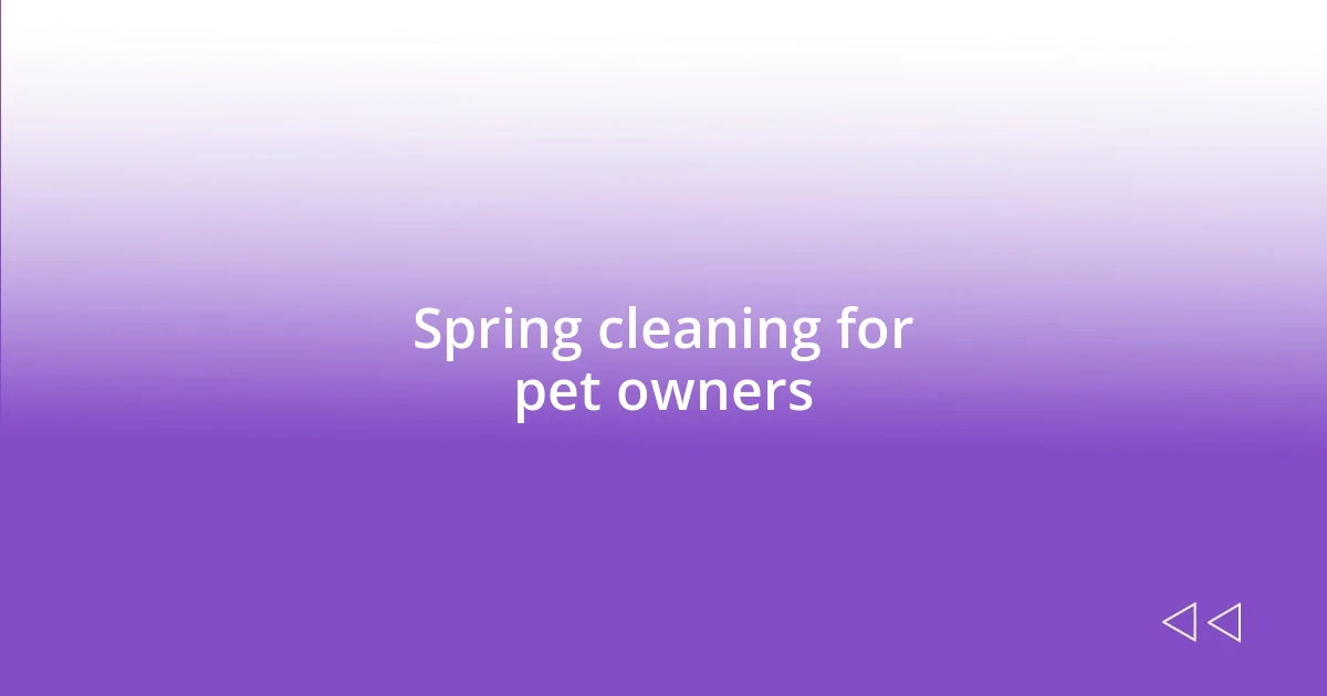 Spring cleaning for pet owners