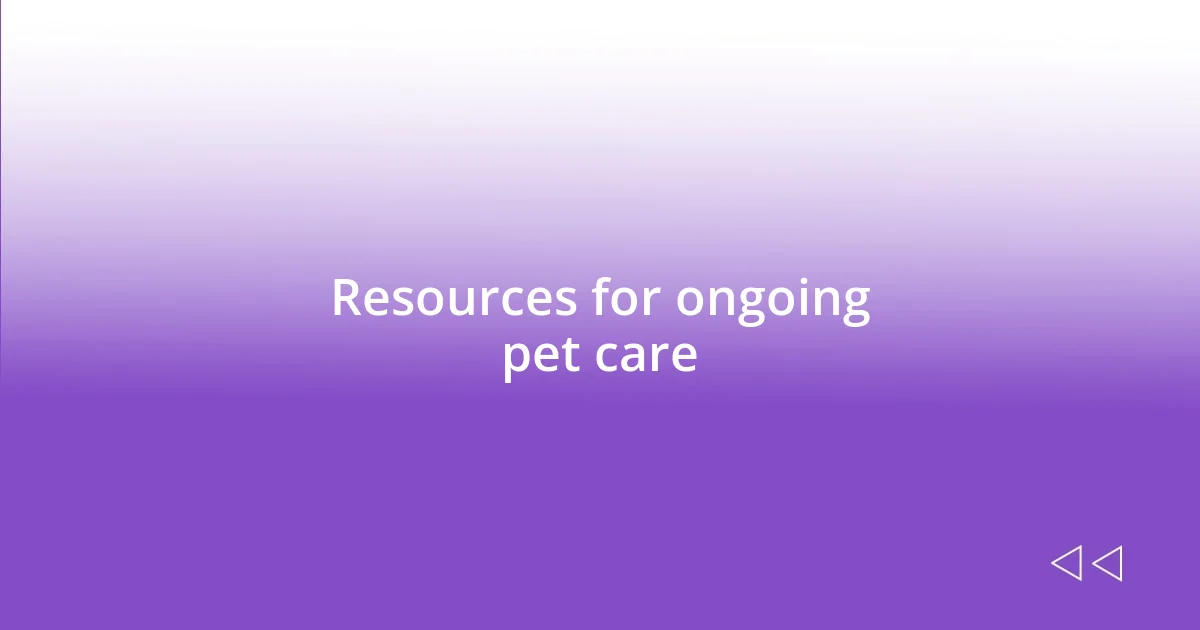 Resources for ongoing pet care