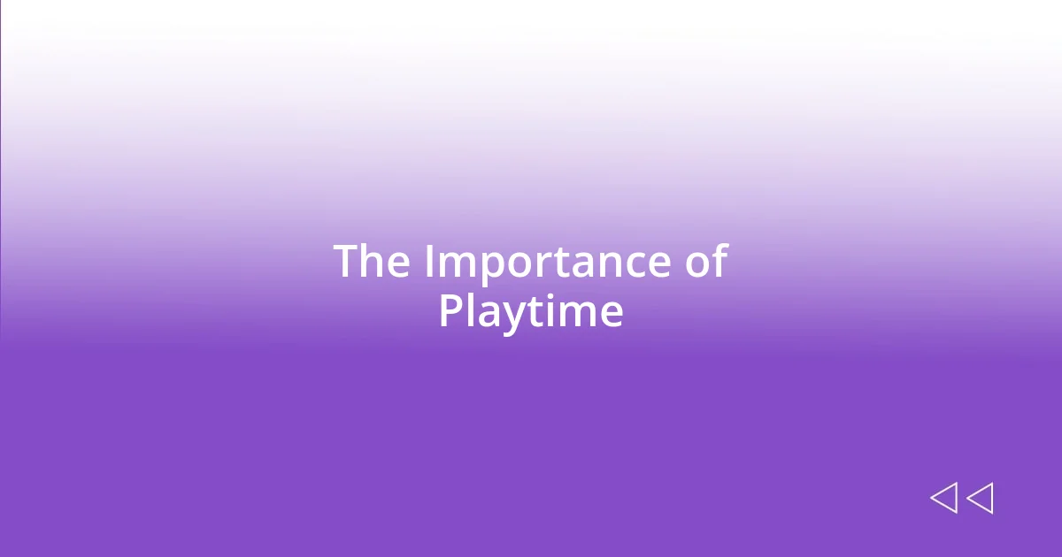 The Importance of Playtime