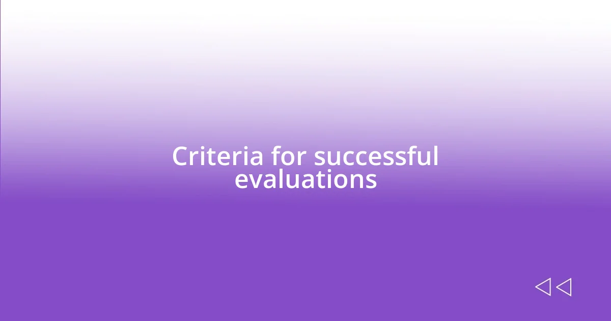 Criteria for successful evaluations