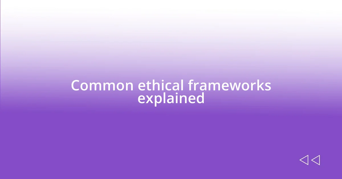 Common ethical frameworks explained