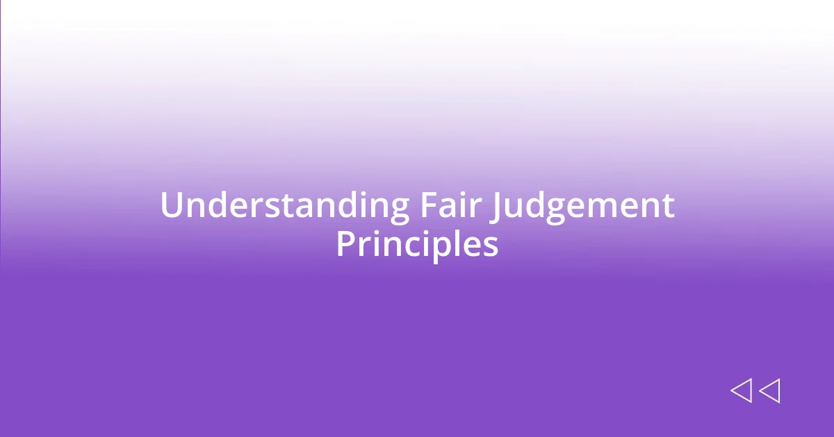 Understanding Fair Judgement Principles