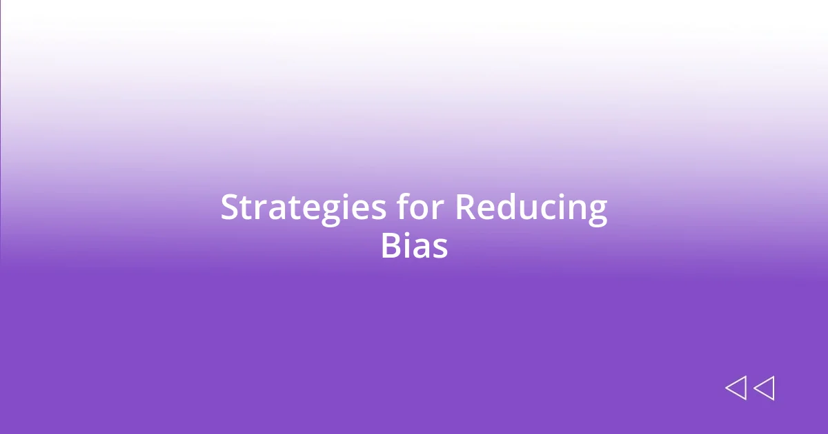 Strategies for Reducing Bias