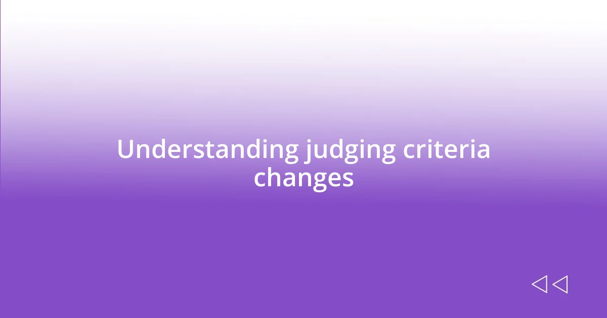 Understanding judging criteria changes