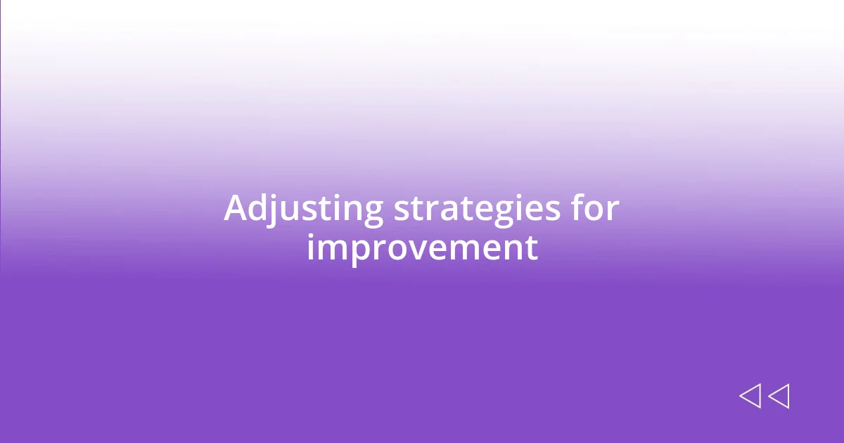 Adjusting strategies for improvement