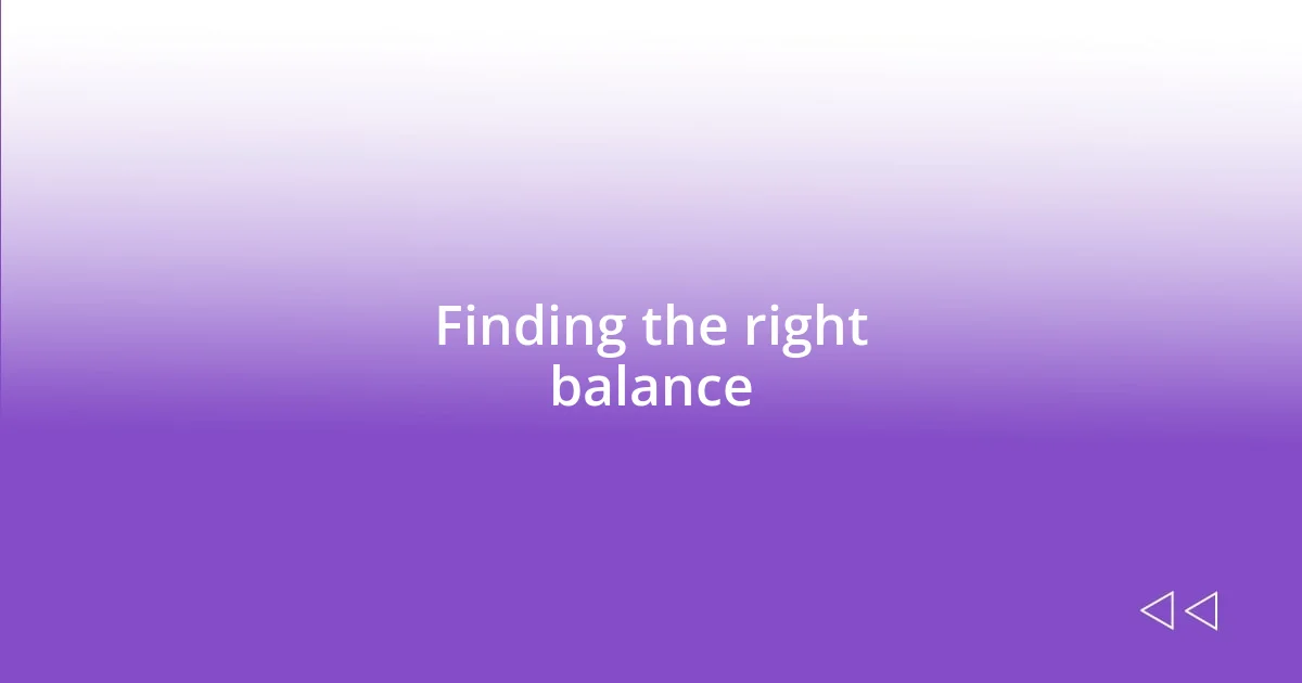 Finding the right balance