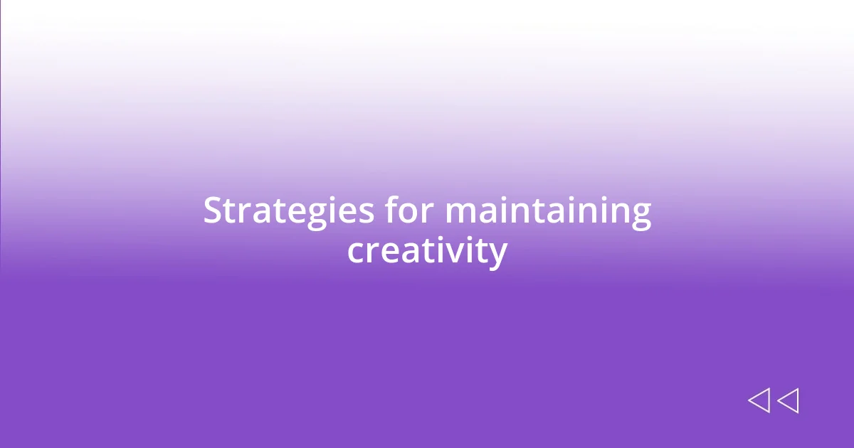 Strategies for maintaining creativity