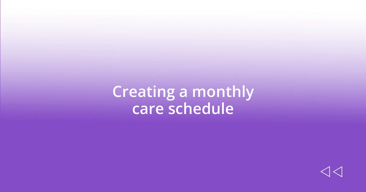 Creating a monthly care schedule