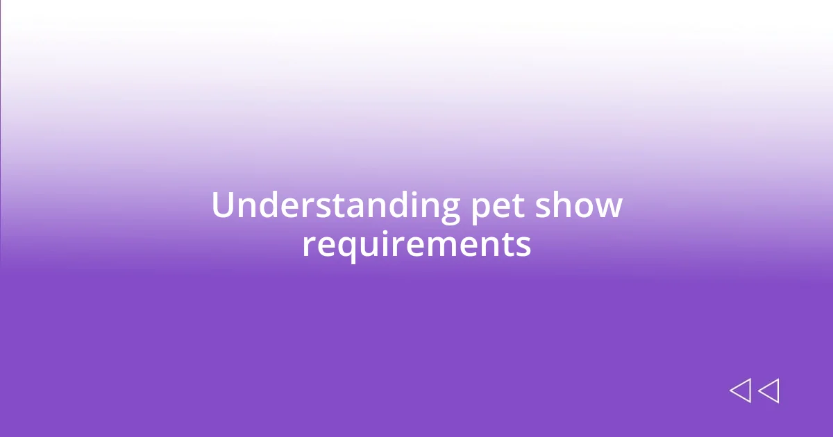 Understanding pet show requirements