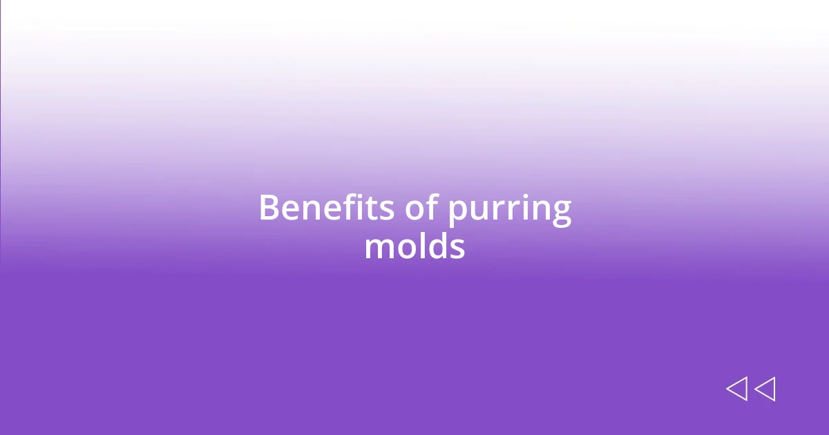 Benefits of purring molds