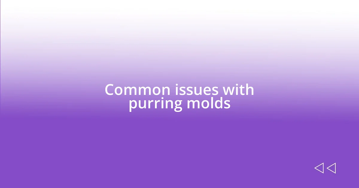 Common issues with purring molds