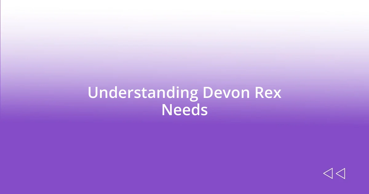 Understanding Devon Rex Needs