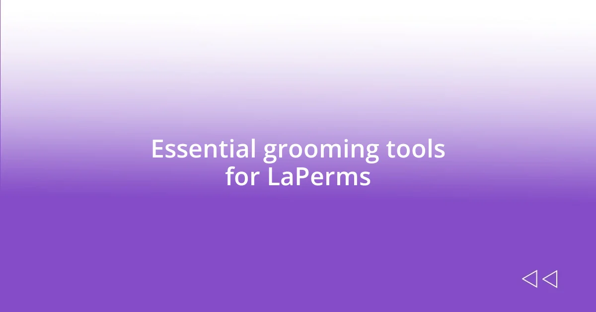 Essential grooming tools for LaPerms