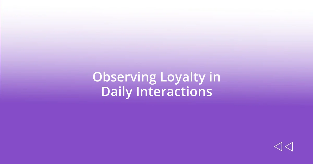 Observing Loyalty in Daily Interactions