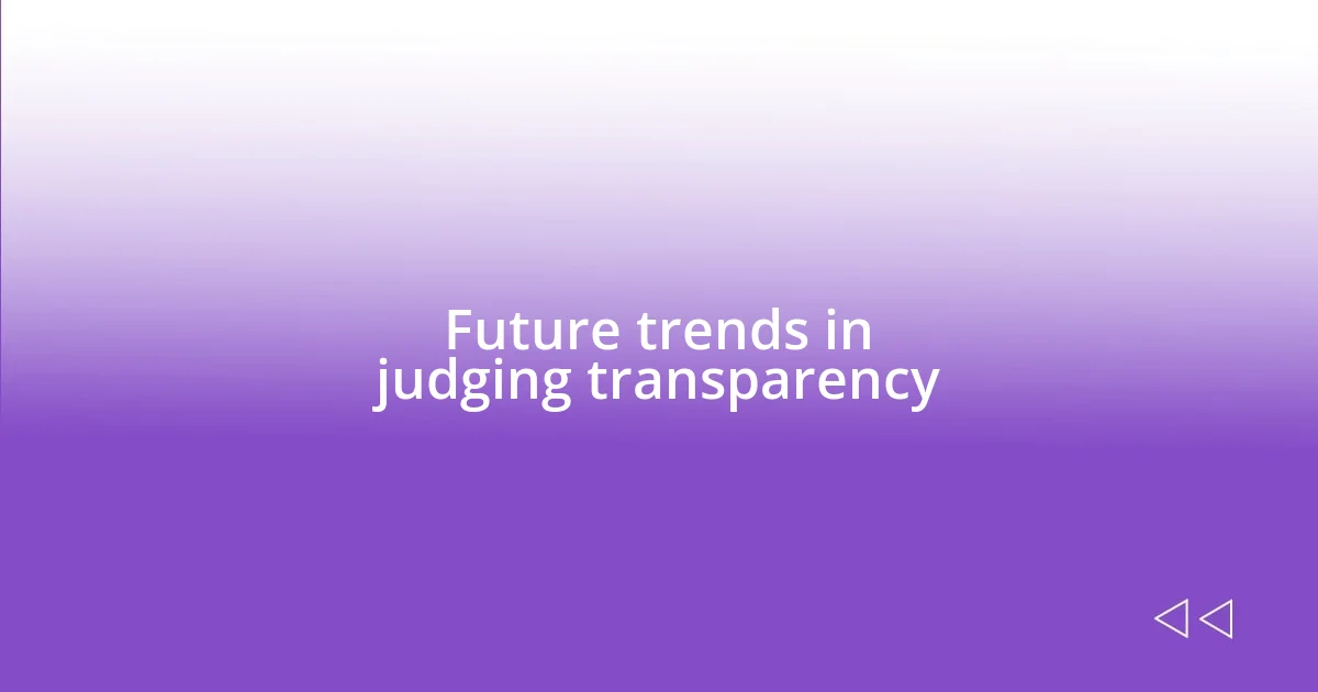 Future trends in judging transparency