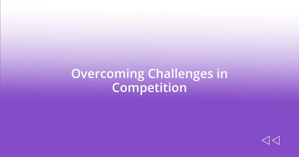 Overcoming Challenges in Competition