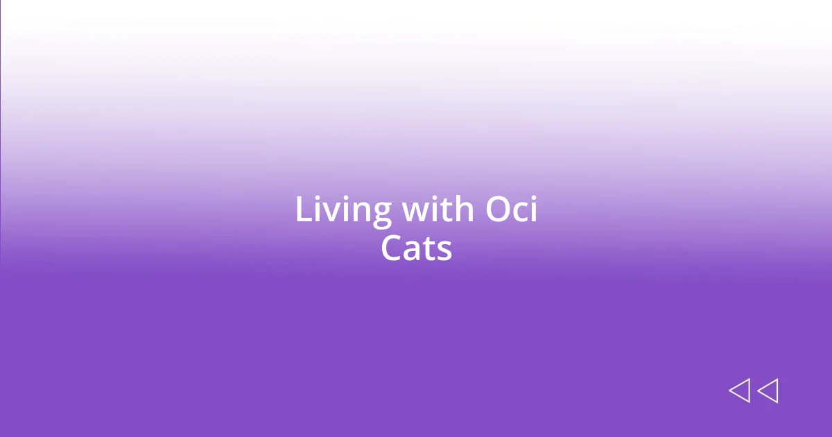 Living with Oci Cats