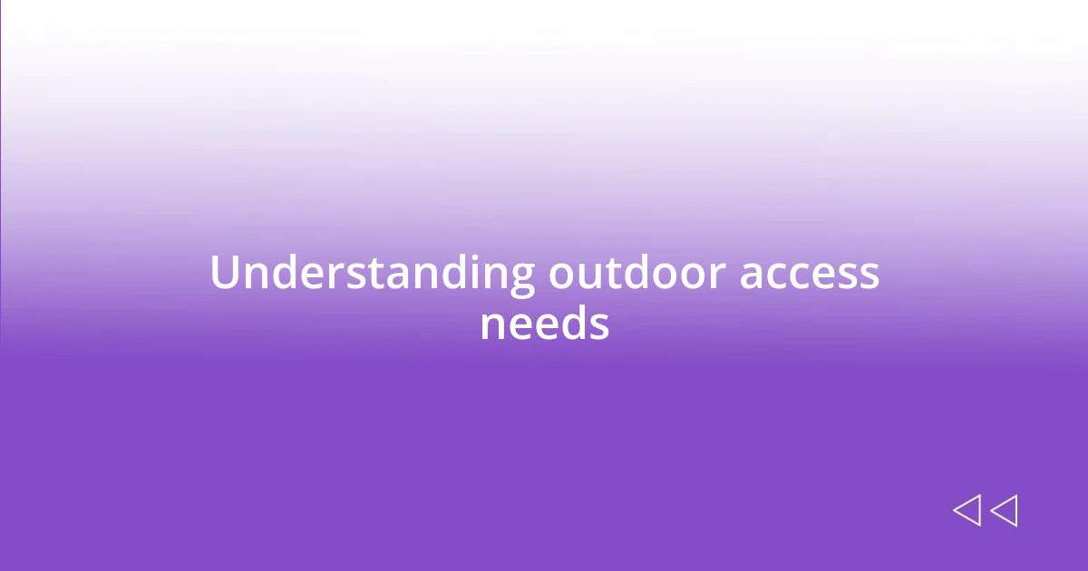 Understanding outdoor access needs