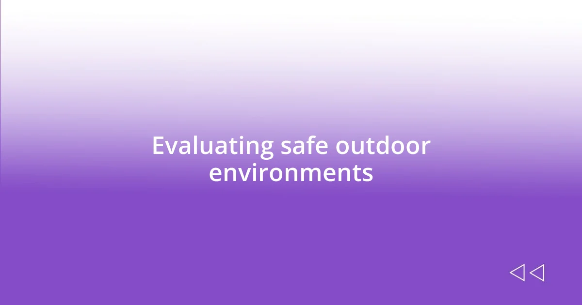 Evaluating safe outdoor environments