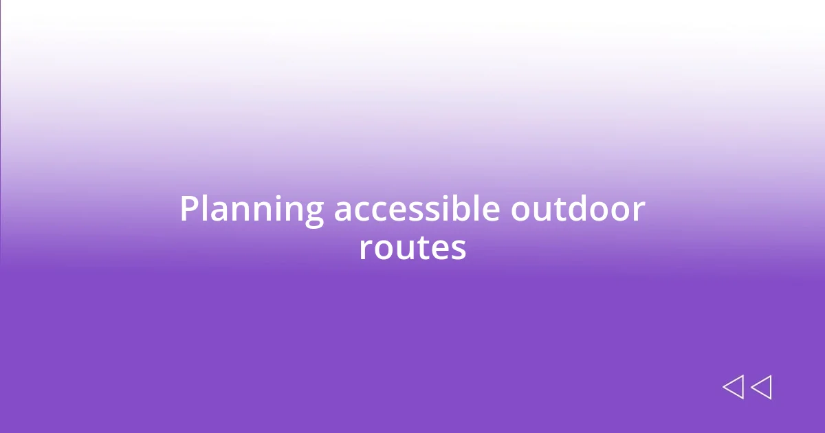 Planning accessible outdoor routes