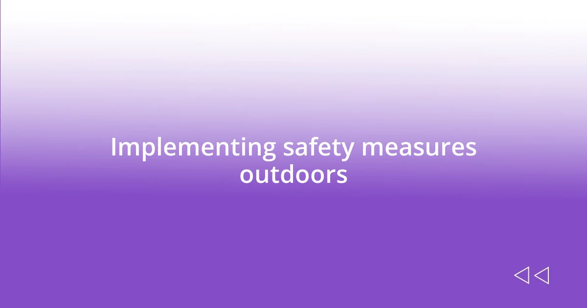 Implementing safety measures outdoors