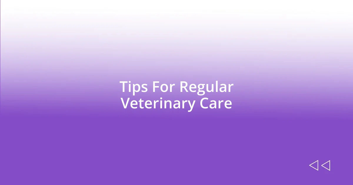 Tips For Regular Veterinary Care