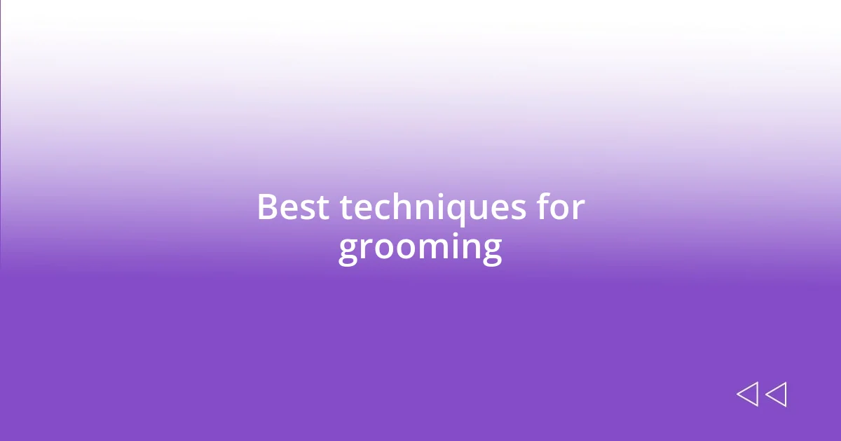 Best techniques for grooming