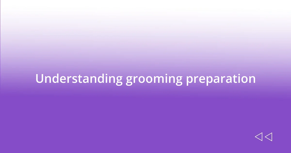 Understanding grooming preparation