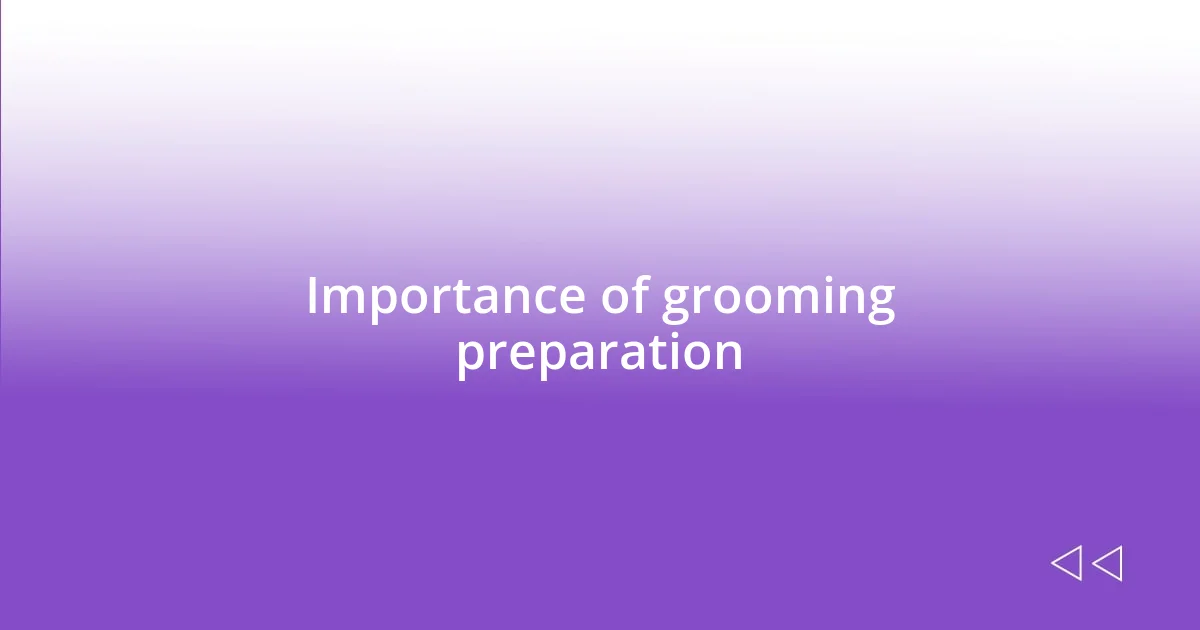 Importance of grooming preparation