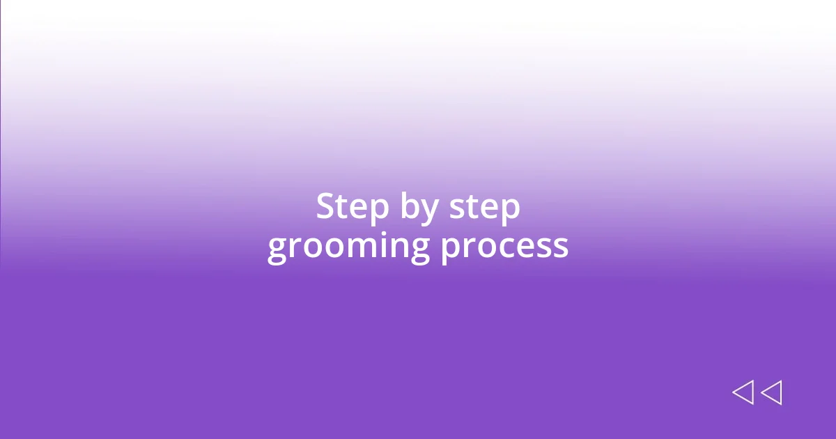 Step by step grooming process