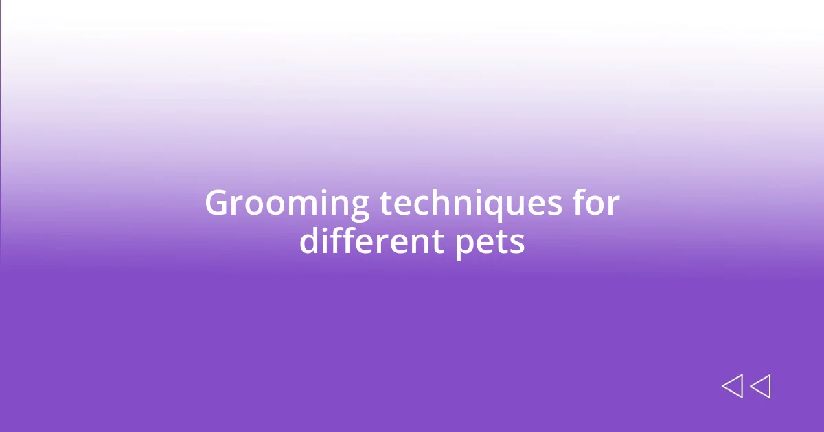 Grooming techniques for different pets