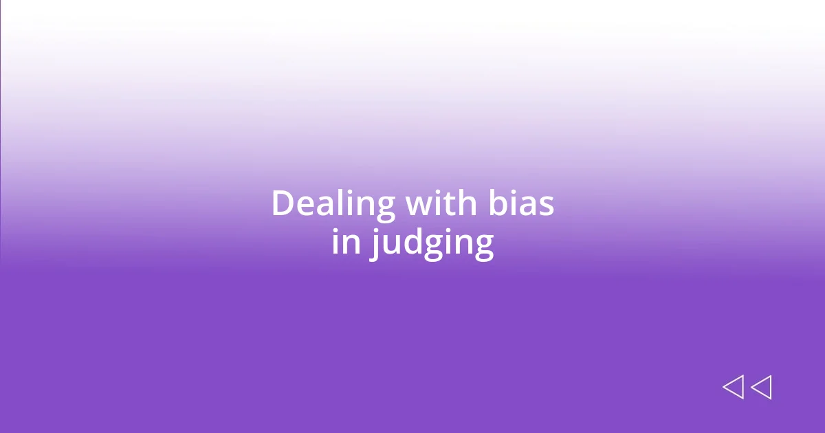 Dealing with bias in judging